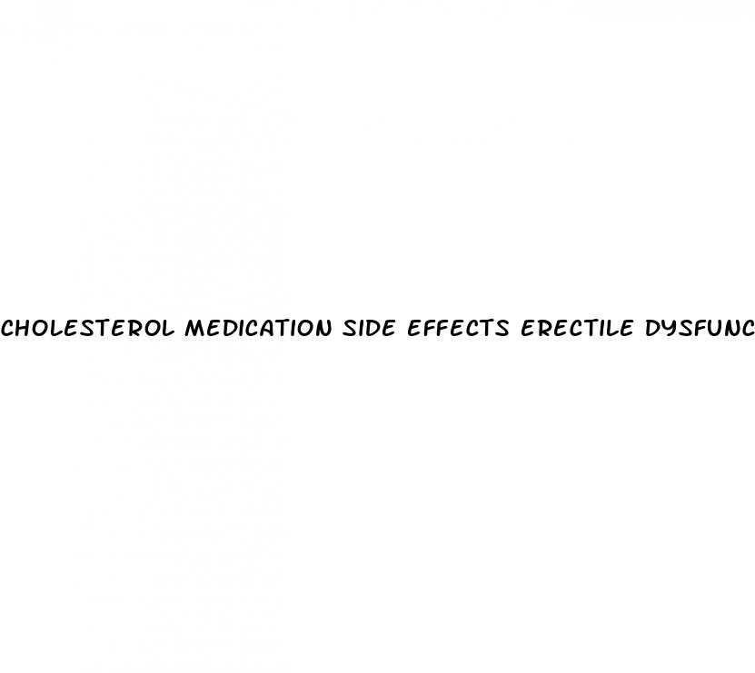 cholesterol medication side effects erectile dysfunction