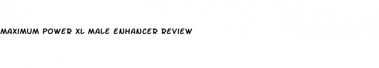 maximum power xl male enhancer review