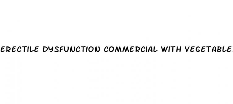 erectile dysfunction commercial with vegetables