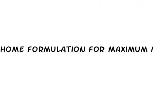 home formulation for maximum male enhancement