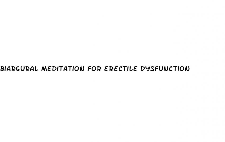 biargural meditation for erectile dysfunction