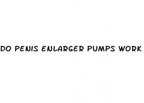 do penis enlarger pumps work