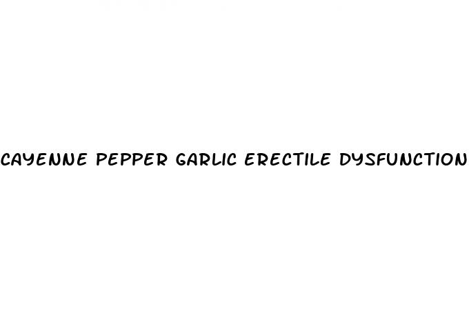 cayenne pepper garlic erectile dysfunction