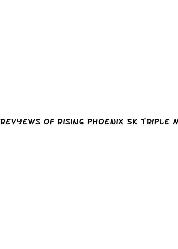 revyews of rising phoenix 5k triple maximum male enhancement sexual