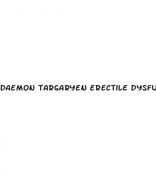daemon targaryen erectile dysfunction