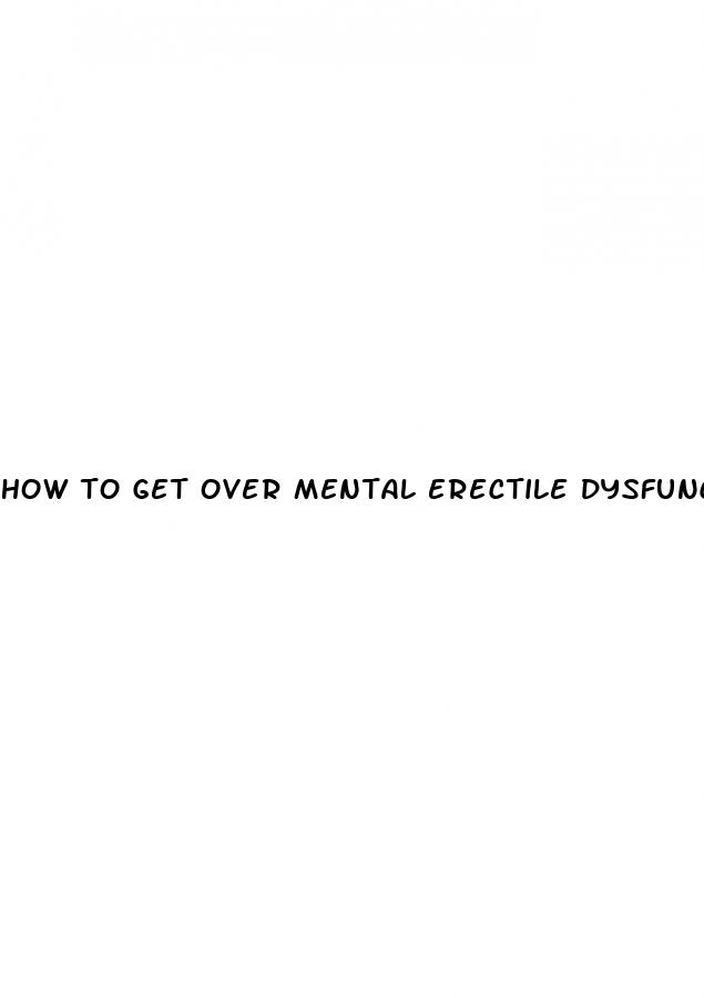 how to get over mental erectile dysfunction