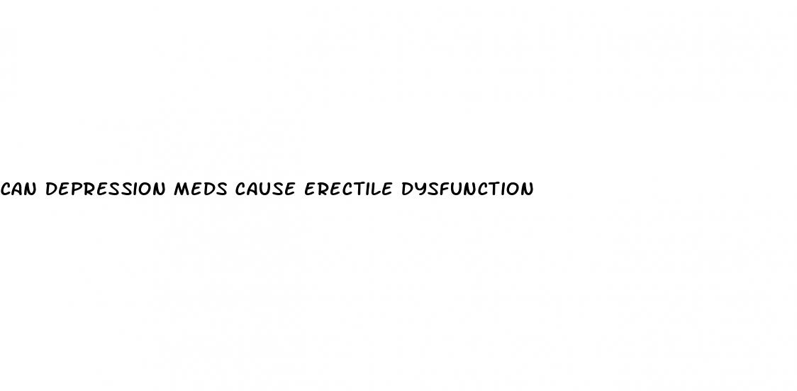 can depression meds cause erectile dysfunction