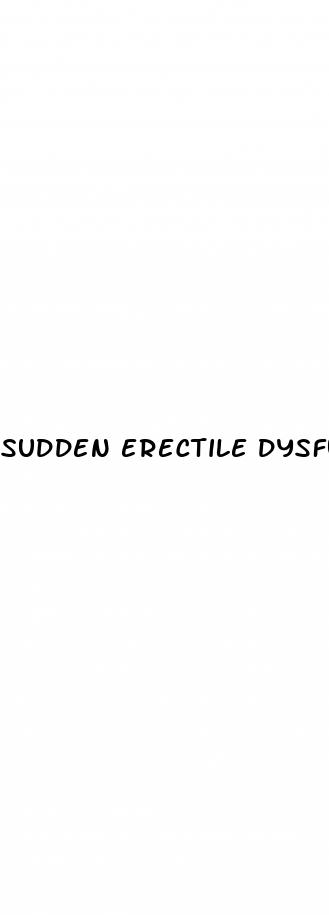 sudden erectile dysfunction meaning