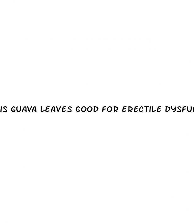 is guava leaves good for erectile dysfunction