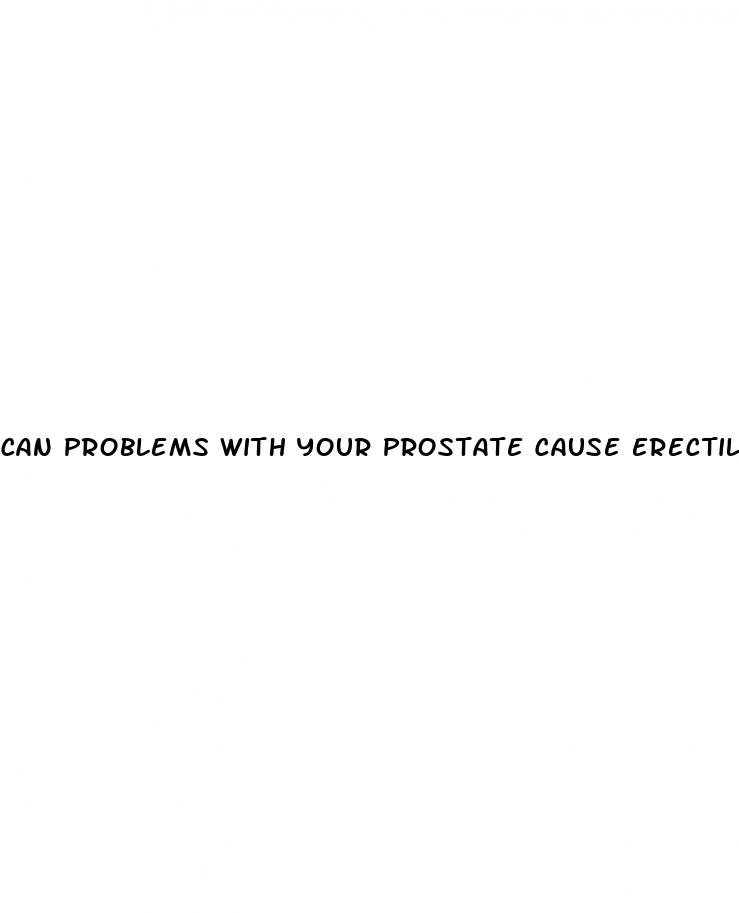 can problems with your prostate cause erectile dysfunction