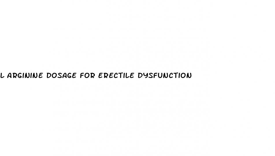 l arginine dosage for erectile dysfunction