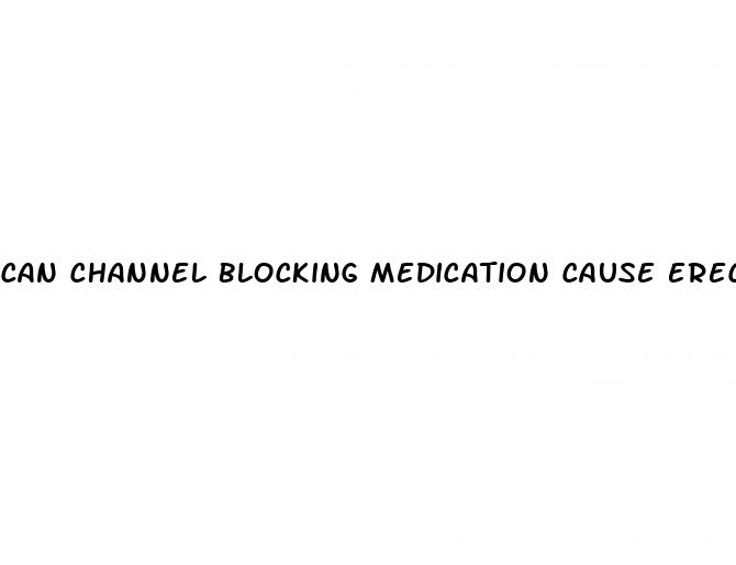 can channel blocking medication cause erectile dysfunction