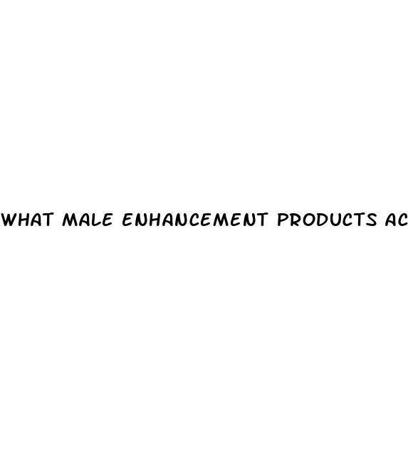 what male enhancement products actually work