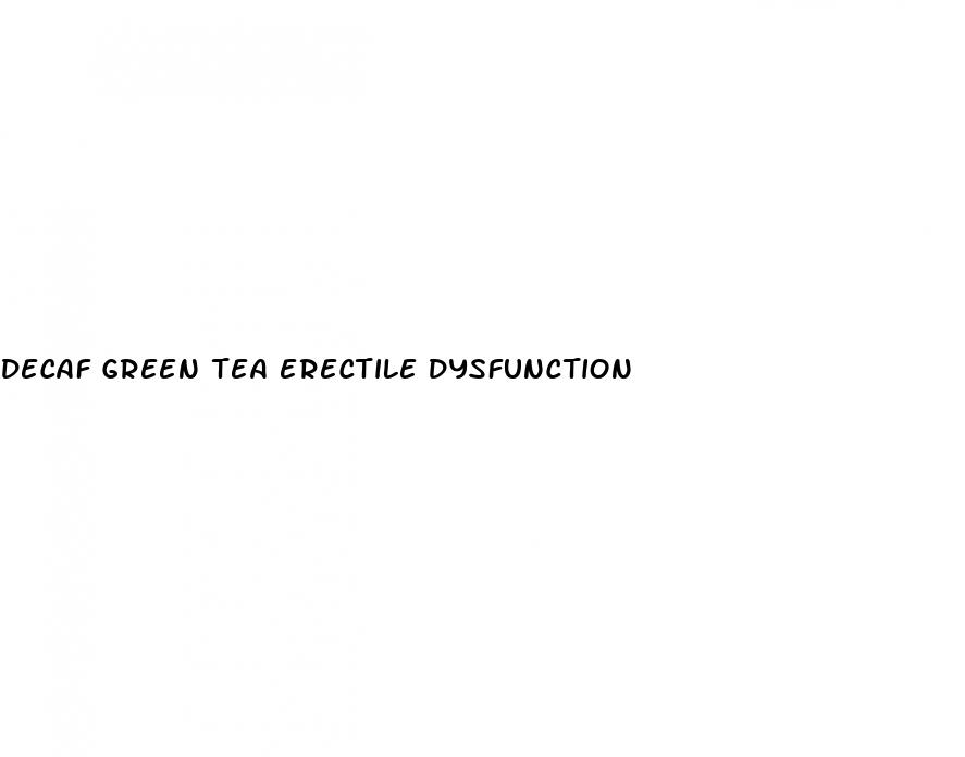 decaf green tea erectile dysfunction