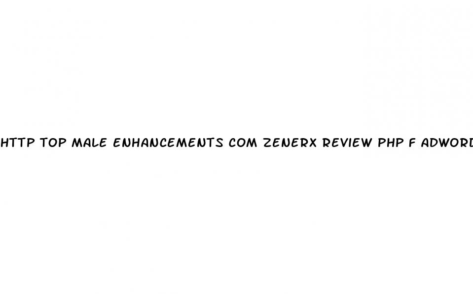 http top male enhancements com zenerx review php f adwords zenerx warning