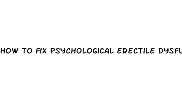 how to fix psychological erectile dysfunction