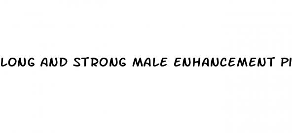 long and strong male enhancement pills price
