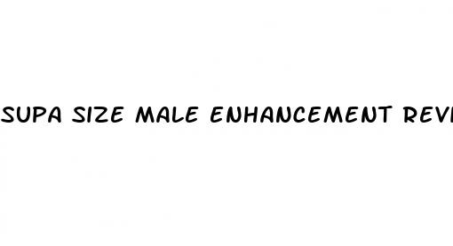 supa size male enhancement reviews