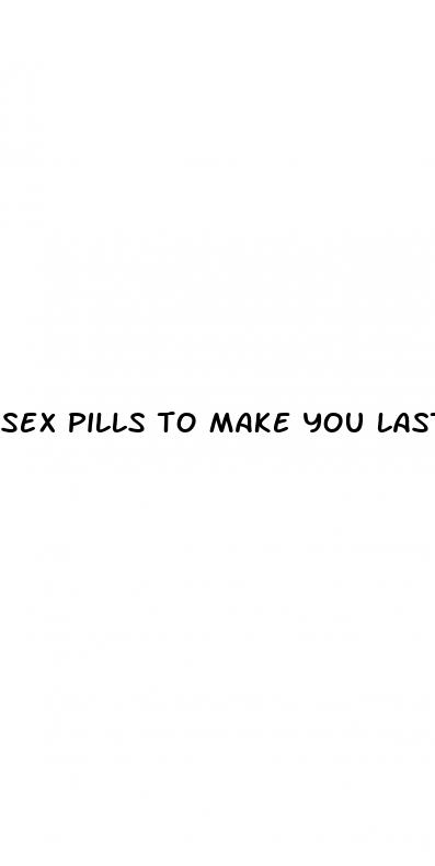 sex pills to make you last longer