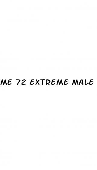 me 72 extreme male enhancement reviews