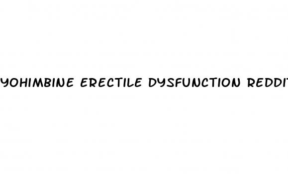 yohimbine erectile dysfunction reddit