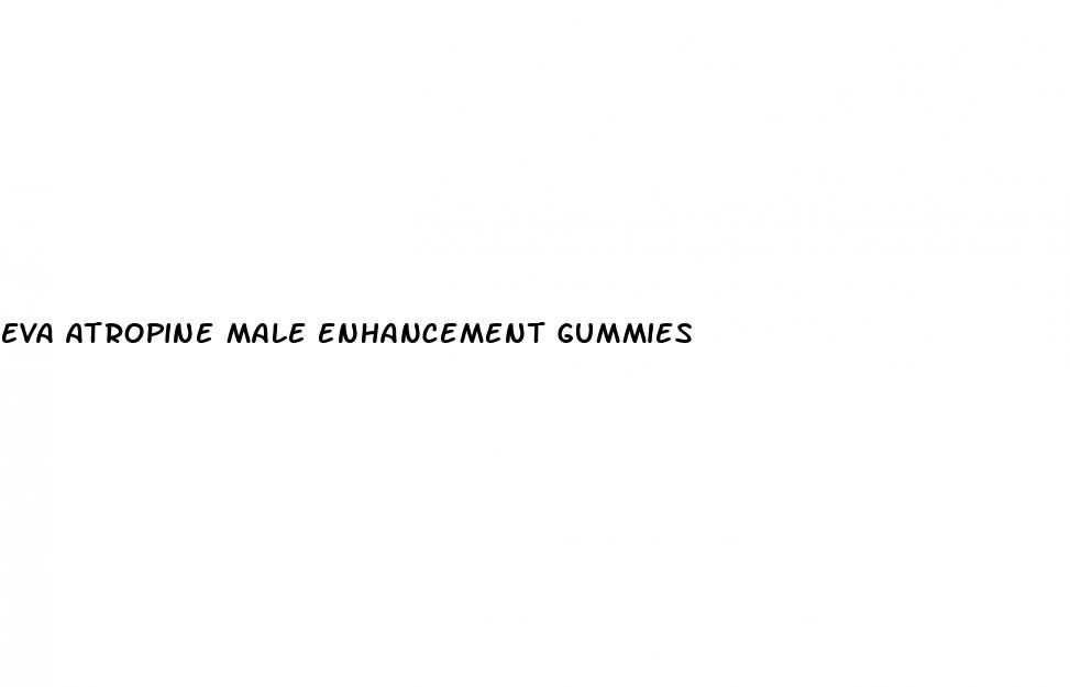 eva atropine male enhancement gummies