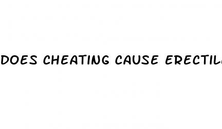 does cheating cause erectile dysfunction