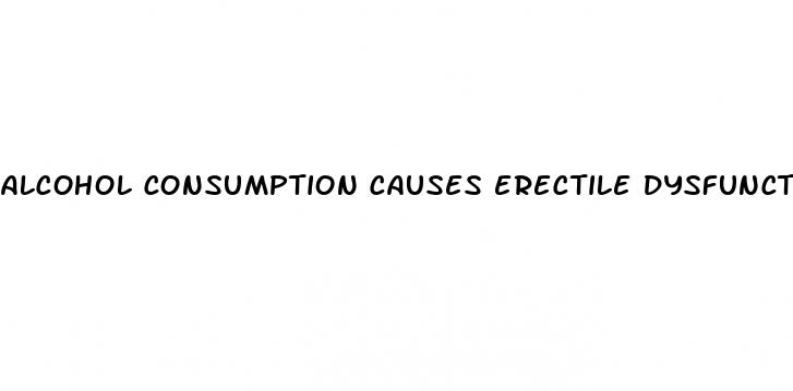 alcohol consumption causes erectile dysfunction
