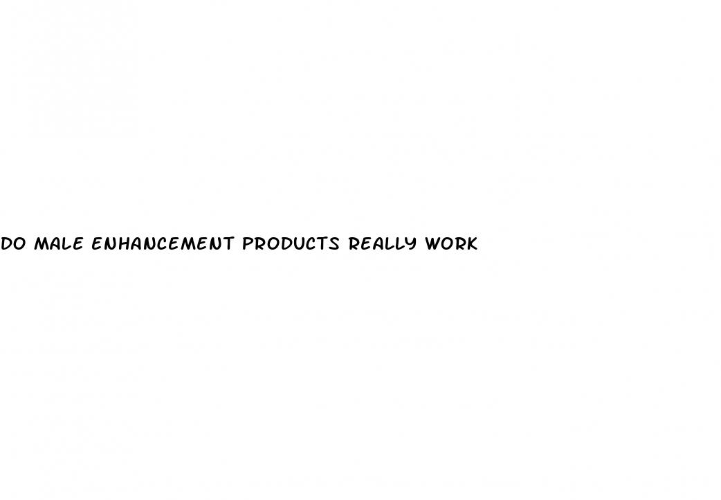 do male enhancement products really work