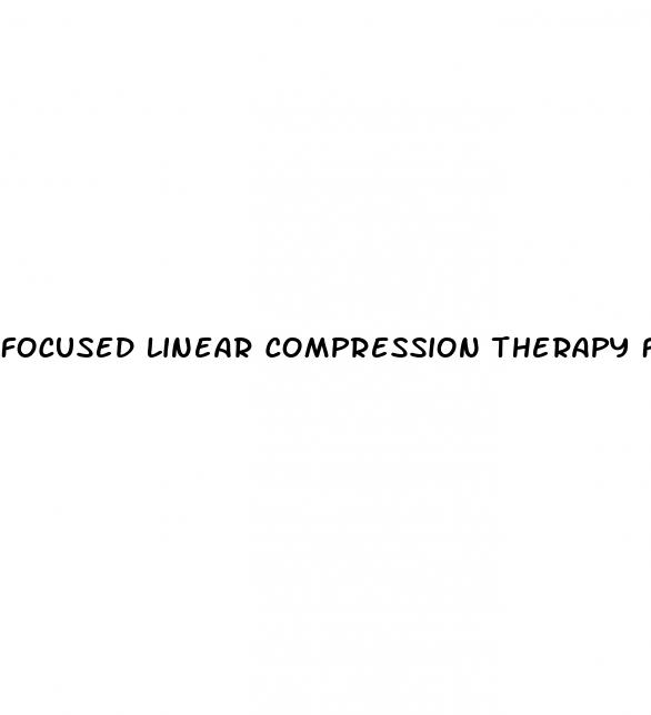 focused linear compression therapy for erectile dysfunction