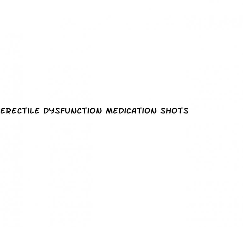 erectile dysfunction medication shots