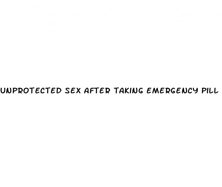 unprotected sex after taking emergency pill