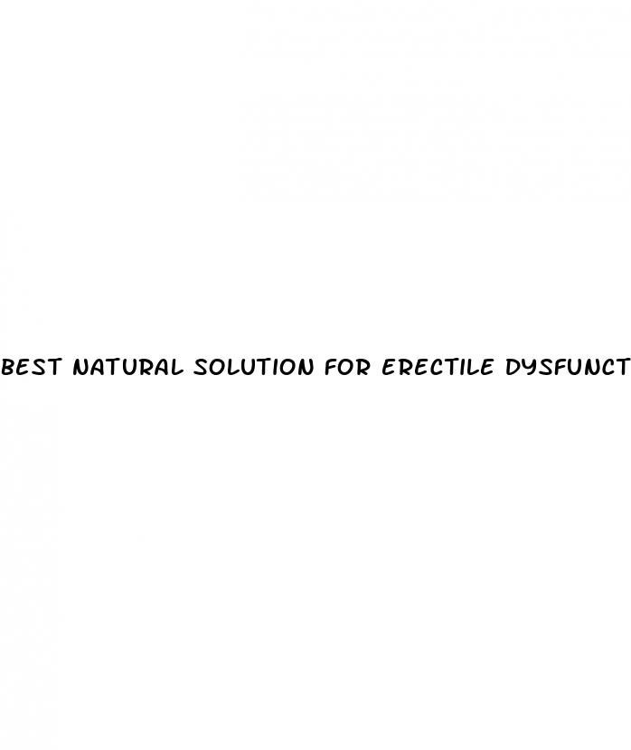 best natural solution for erectile dysfunction