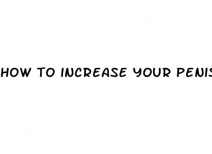 how to increase your penis size naturally with no supplements