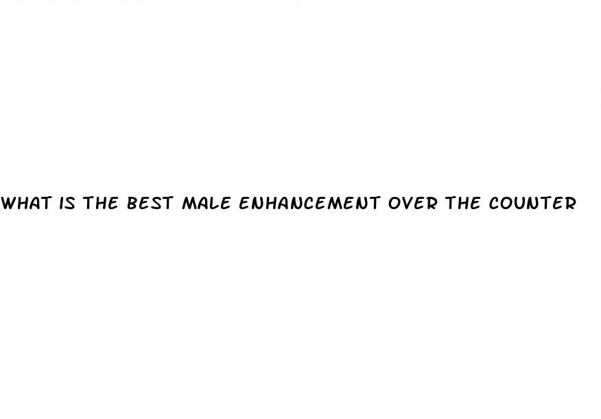 what is the best male enhancement over the counter