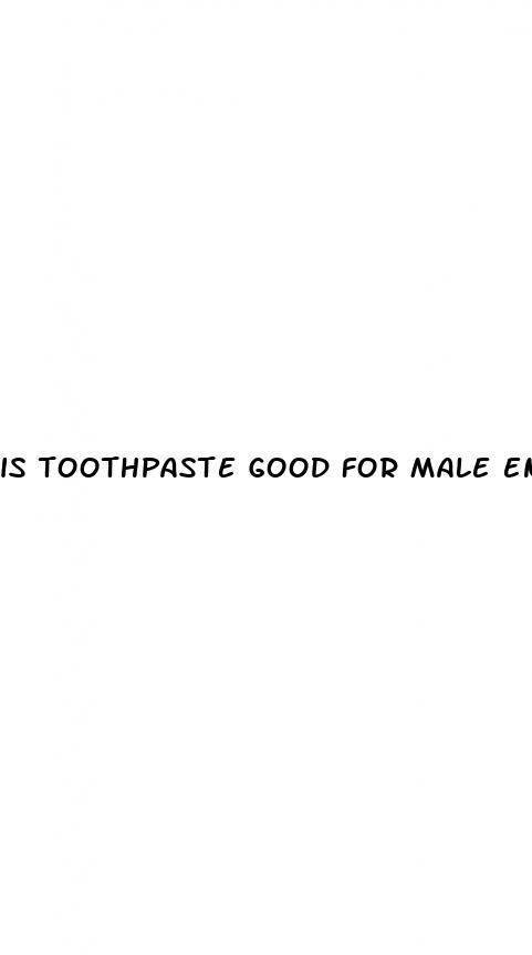 is toothpaste good for male enhancement