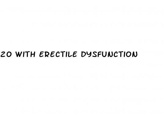 20 with erectile dysfunction