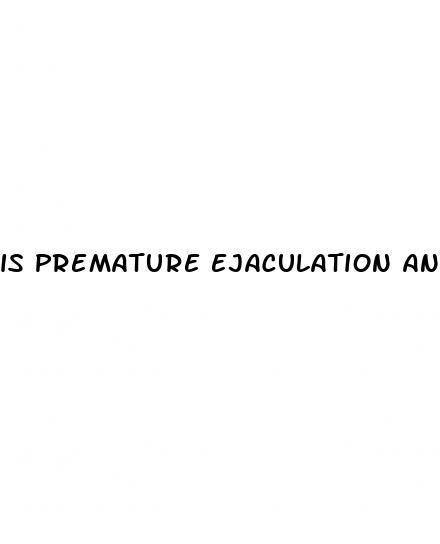is premature ejaculation and erectile dysfunction related