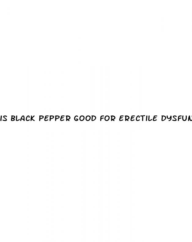 is black pepper good for erectile dysfunction