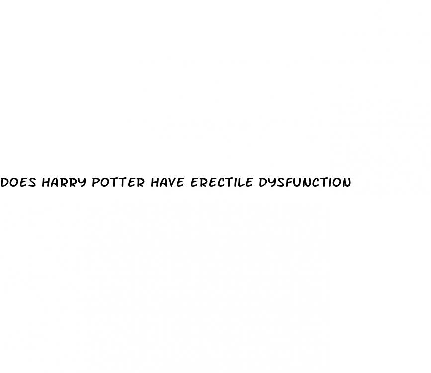 does harry potter have erectile dysfunction