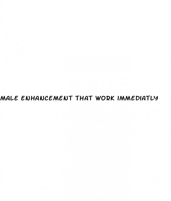 male enhancement that work immediatly
