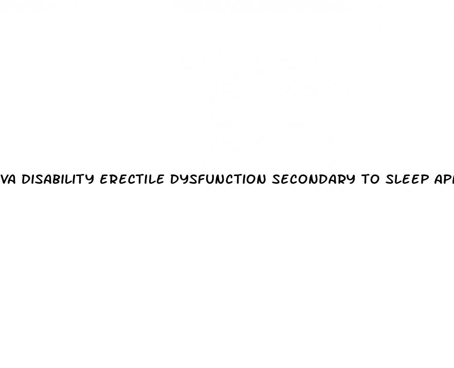 va disability erectile dysfunction secondary to sleep apnea