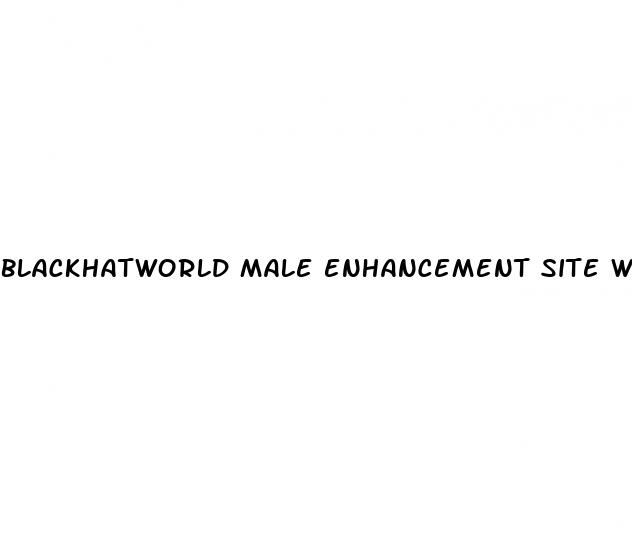 blackhatworld male enhancement site www blackhatworld com