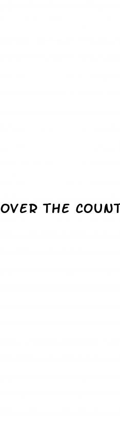 over the counter male enhancements