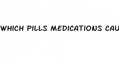 which pills medications cause sexual disfunction ed