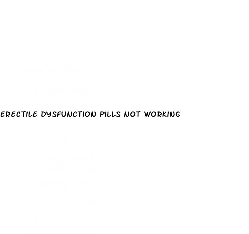 erectile dysfunction pills not working