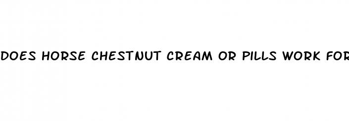 does horse chestnut cream or pills work for erectile dysfunction