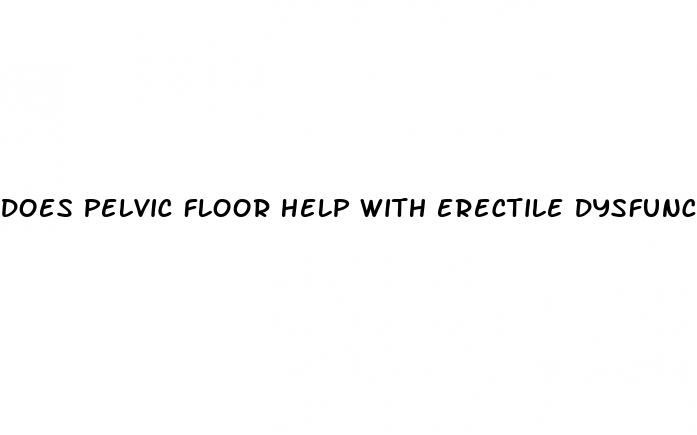 does pelvic floor help with erectile dysfunction