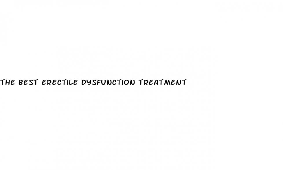 the best erectile dysfunction treatment