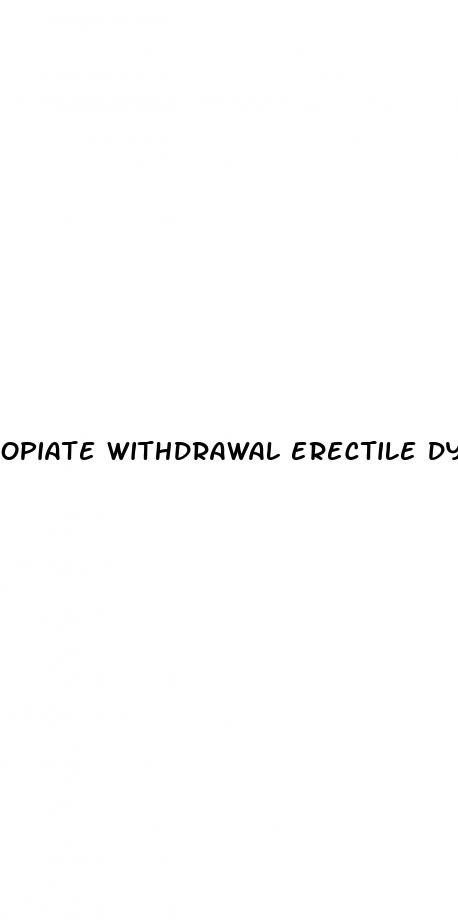 opiate withdrawal erectile dysfunction